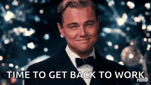 A celebratory meme, captioned 'Time to get back to work'