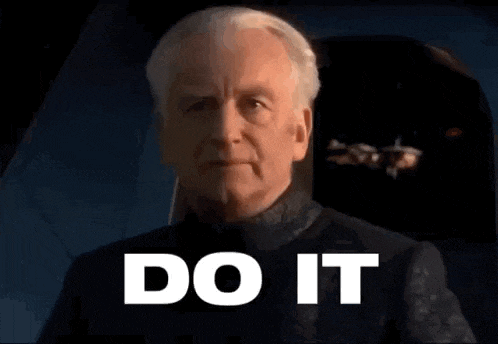 Palpatine from Star Wars: Revenge of the Sith saying 'Do it'
