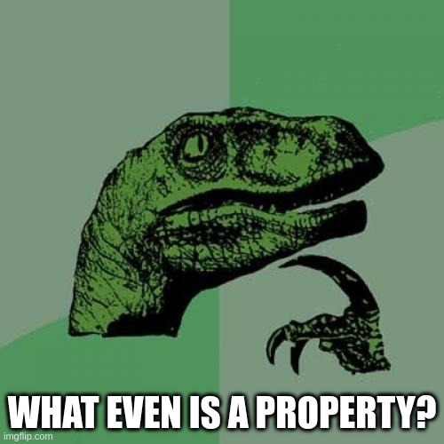 What even is a property?